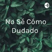 Podcast No Sé Cómo Dudado
