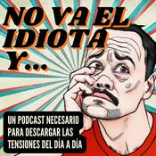 Podcast NO VA EL IDIOTA Y...