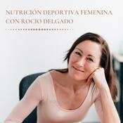 Podcast Nutrición Deportiva y Salud Hormonal Femenina con Rocío Delgado