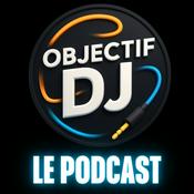 Podcast Objectif DJ : Le Podcast