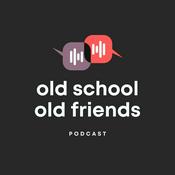 Podcast Old School Old Friends