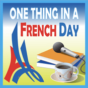 Podcast One Thing In A French Day | Stories from Paris in French
