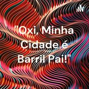 Podcast "Oxi, Minha Cidade é Barril Pai!"