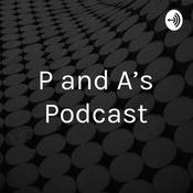 Podcast P and A’s Podcast