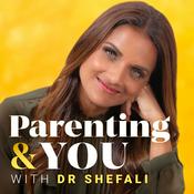 Podcast Parenting & You With Dr. Shefali