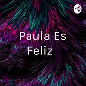 Podcast Paula Es Feliz 😊