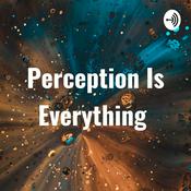 Podcast Perception Is Everything
