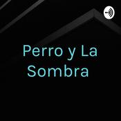 Podcast Perro y La Sombra