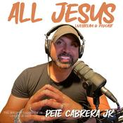 Podcast Pete Cabrera Jr: All Jesus Podcast