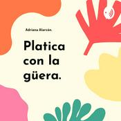 Podcast Platica con la güera.