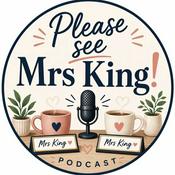 Podcast Please see Mrs King