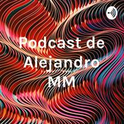 Podcast Podcast de Alejandro MM