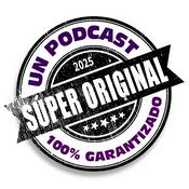 Podcast Un Podcast Super Original.