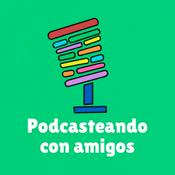 Podcast Podcasteando con amigos