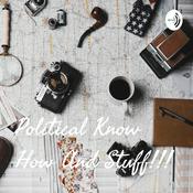 Podcast Political Know How And Stuff!!!
