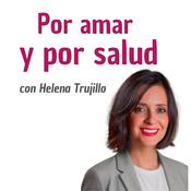 Podcast POR AMAR Y POR SALUD, CON LA PSICOANALISTA HELENA TRUJILLO