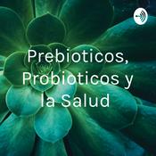 Podcast Prebioticos, Probioticos y la Salud