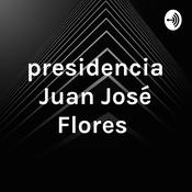 Podcast presidencia Juan José Flores