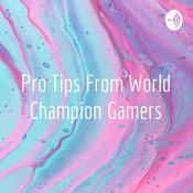 Podcast Pro Tips From World Champion Gamers