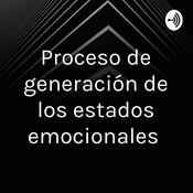 Podcast Proceso de generación de los estados emocionales