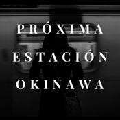 Podcast Próxima Estación Okinawa