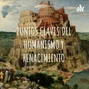 Podcast PUNTOS CLAVES DEL HUMANISMO Y RENACIMIENTO