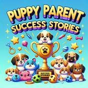 Podcast Puppy Parent Success Stories