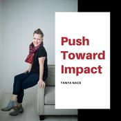Podcast Push Toward Impact with Tanya Nace