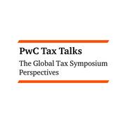 Podcast PwC Tax Talks: The Global Tax Symposium Perspectives