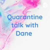 Podcast Quarantine talk with Dane