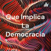 Podcast Que Implica La Democracia