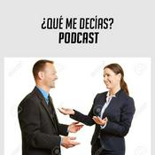 Podcast ¿Qué me decías?