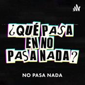Podcast ¿Qué Pasa En No Pasa Nada?