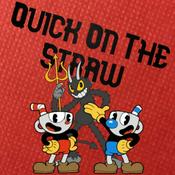 Podcast Quick On the Straw- A Cuphead Podcast