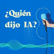 Podcast ¿Quién dijo IA?