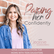 Podcast RAISING HER CONFIDENTLY | Connecting with Teens,  Parenting Styles,  Family Communication, Raising Teen Daughters