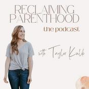 Podcast Reclaiming Parenthood with Taylor Kulik