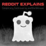 Podcast Reddit Explains Conspiracy & the Unknown
