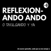 Podcast Reflexionando ando (o divulgando y ya)