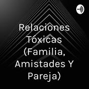 Relaciones Tóxicas (Familia, Amistades Y Pareja)