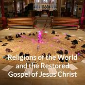 Podcast Religions of the World and the Restored Gospel of Jesus Christ
