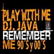 Podcast Remember 90 y 2000 en PLAY WITH ME by Dj Java