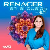 Podcast Renacer en el Duelo con Liz Luz