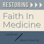 Podcast Restoring Faith in Medicine