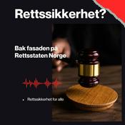 Podcast Rettssikkerhet?  Bak fasaden på rettsstaten Norge.