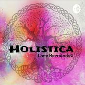 Podcast Holistica ~Lore Hernandez~