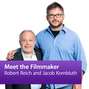 Podcast Robert Reich and Jacob Kornbluth: Meet the Filmmaker