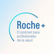 Podcast Roche+, el podcast para profesionales de la salud