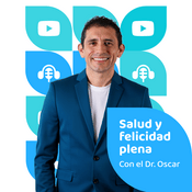 Podcast Salud y Felicidad Plena con el Dr. Oscar