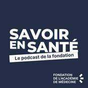 Podcast Savoir en Santé - le podcast de la fondation